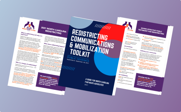 2021 Redistricting in the South Resources Spread: Giving Effective Public Testimony, 2021 Redistricting in North Carolina, and Redistricting Communications & Mobilization Toolkit