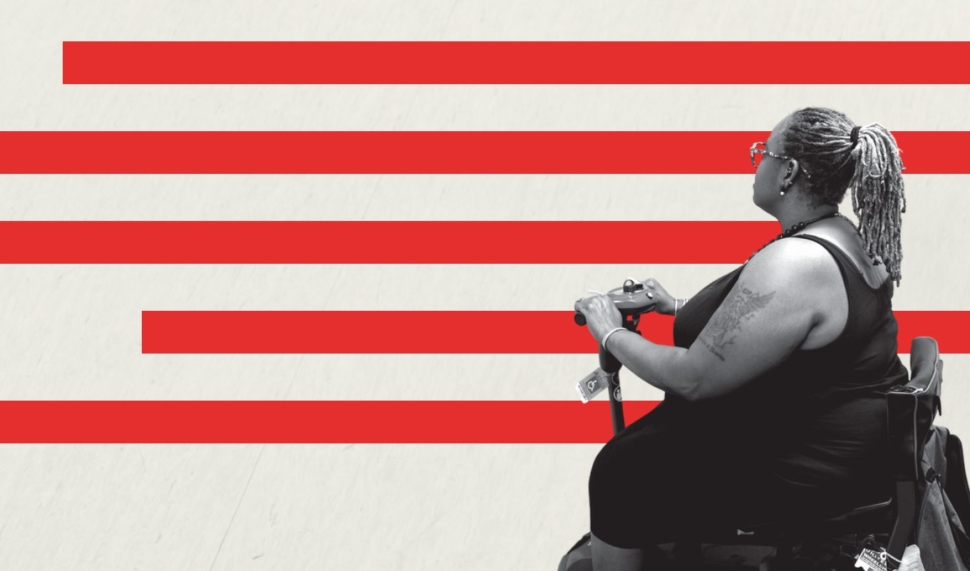 Monica Wiley, a Black disabled woman, sits in a scooter and looks off into the distance with her back facing the camera. Red decorative lines that imitate the American Flag are set behind her.