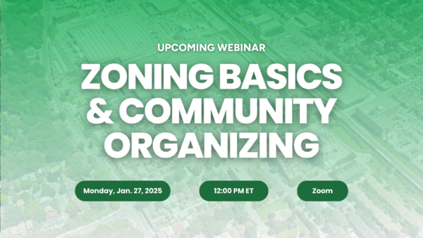 Zoning Basics & Community Organizing webinar on Jan. 27, 2025!